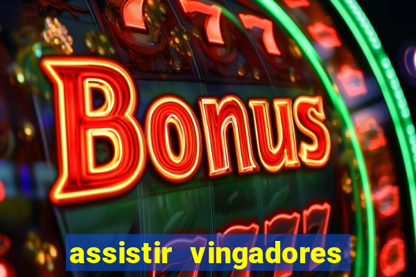 assistir vingadores ultimato filme completo dublado